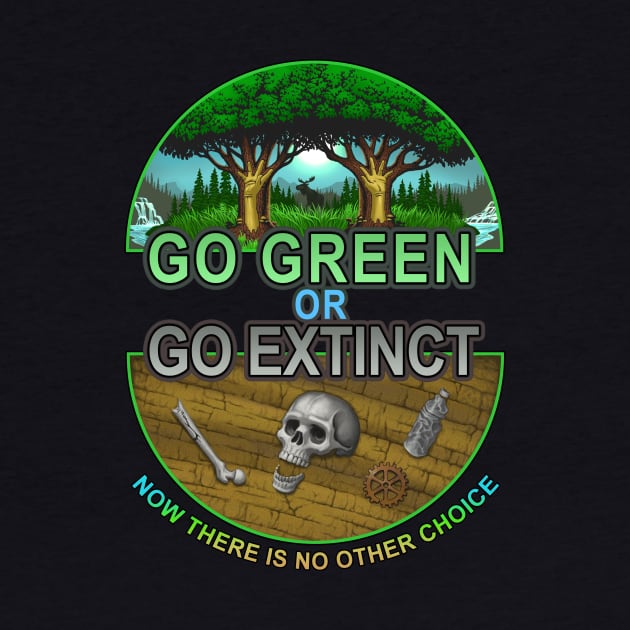 Go Green or Go Extinct by BeveridgeArtworx